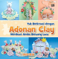 Image of Yuk berkreasi dengan adonan clay: membuat aneka beruang lucu